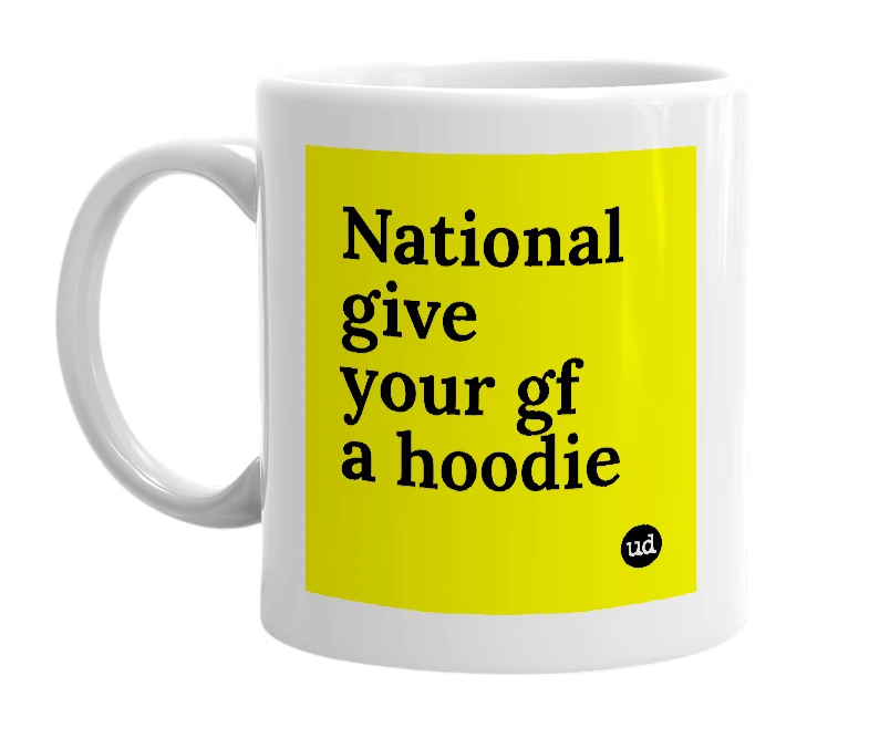 White mug with 'National give your gf a hoodie' in bold black letters