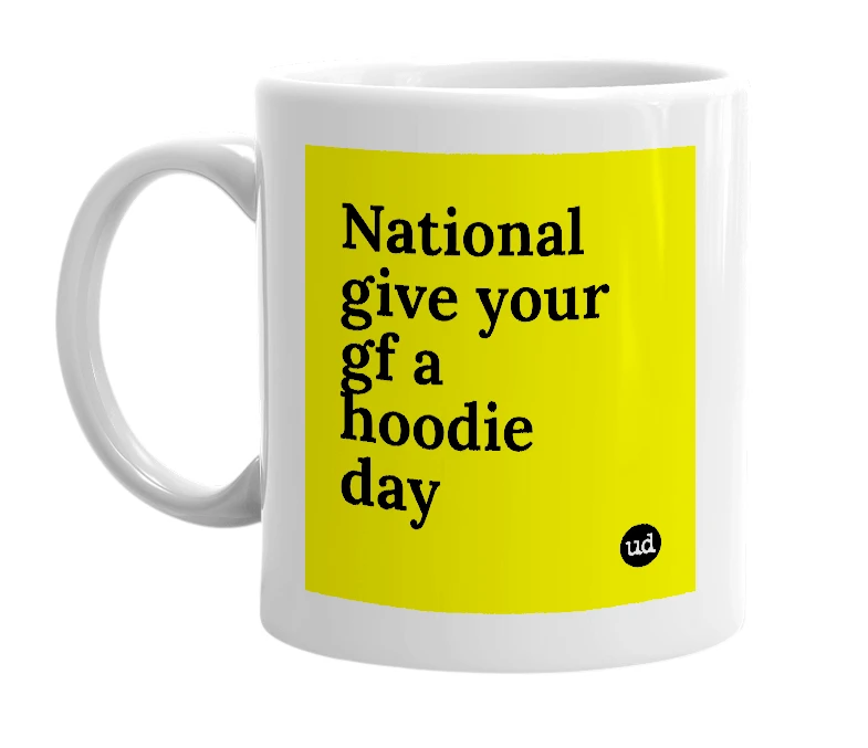 White mug with 'National give your gf a hoodie day' in bold black letters