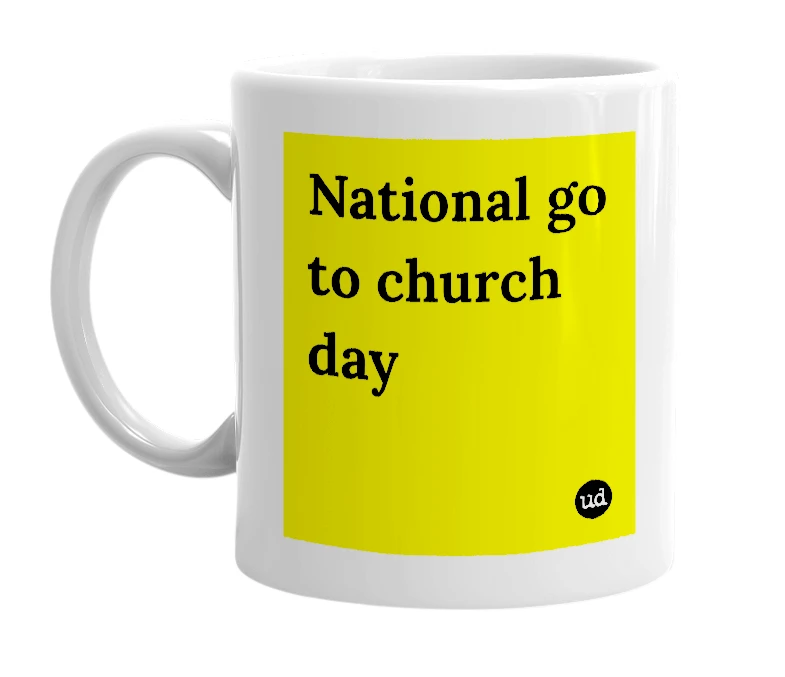 White mug with 'National go to church day' in bold black letters