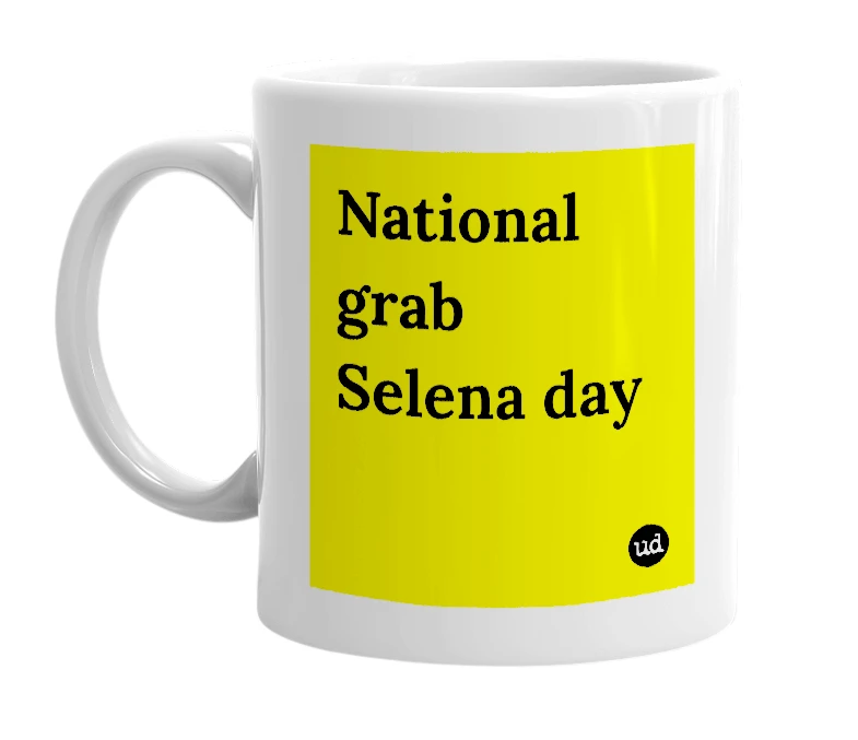 White mug with 'National grab Selena day' in bold black letters