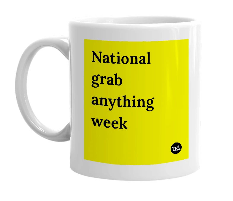 White mug with 'National grab anything week' in bold black letters
