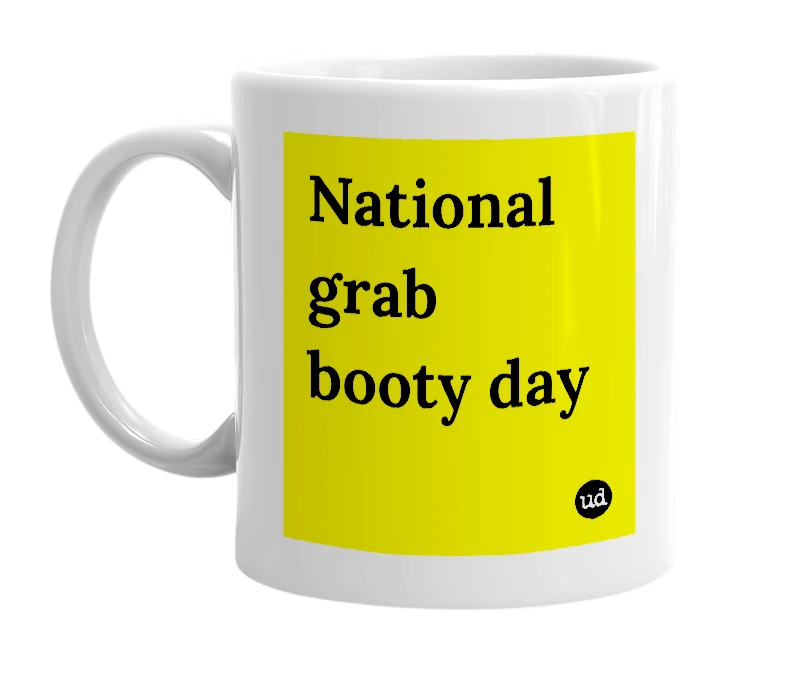 White mug with 'National grab booty day' in bold black letters