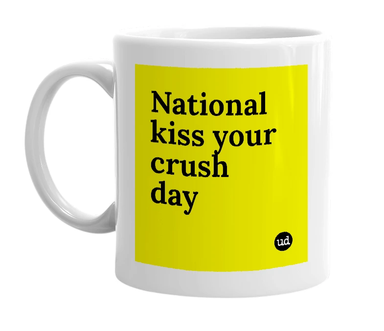 White mug with 'National kiss your crush day' in bold black letters