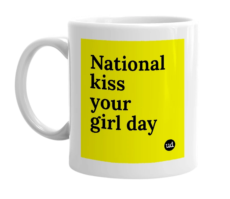 White mug with 'National kiss your girl day' in bold black letters