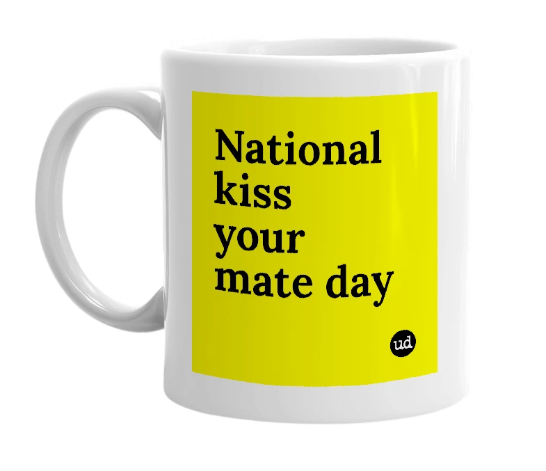 White mug with 'National kiss your mate day' in bold black letters