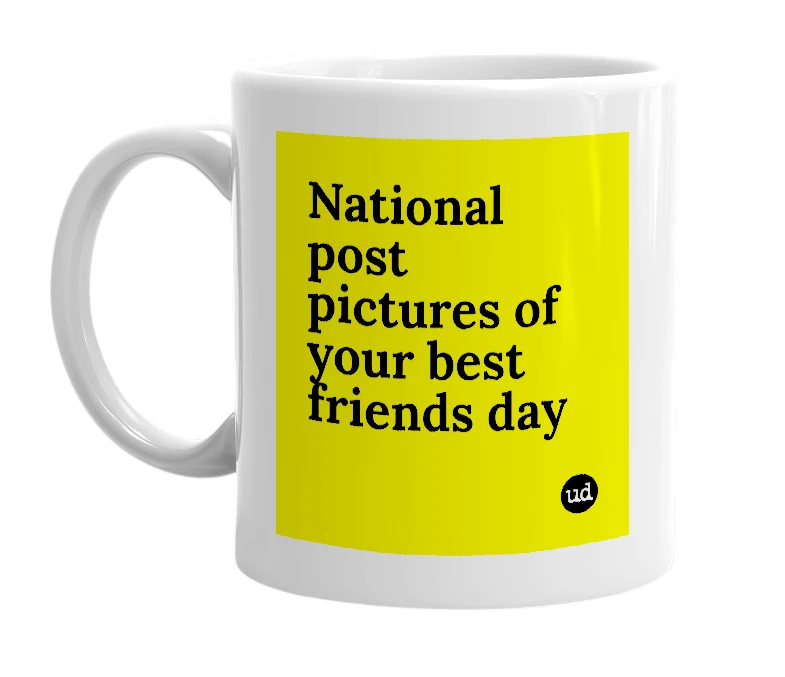 White mug with 'National post pictures of your best friends day' in bold black letters