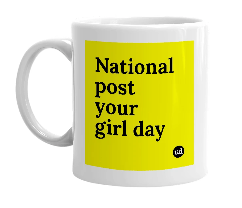 White mug with 'National post your girl day' in bold black letters