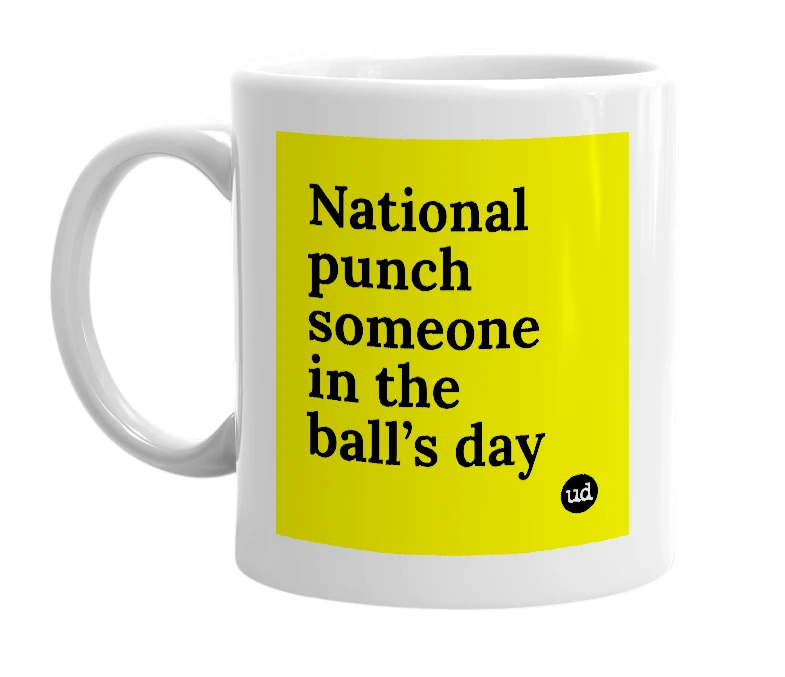 White mug with 'National punch someone in the ball’s day' in bold black letters