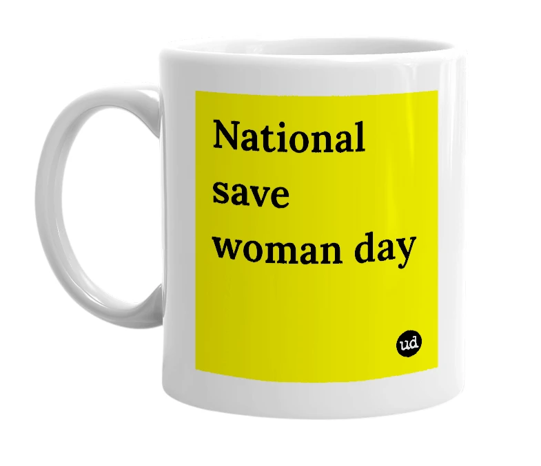 White mug with 'National save woman day' in bold black letters