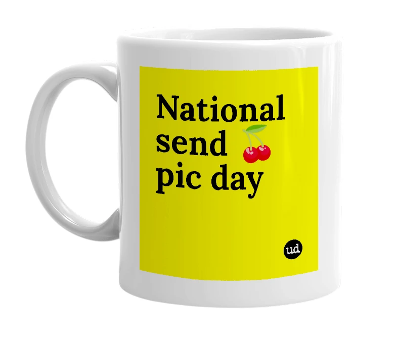 White mug with 'National send 🍒 pic day' in bold black letters