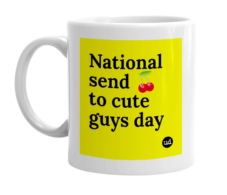 White mug with 'National send 🍒 to cute guys day' in bold black letters