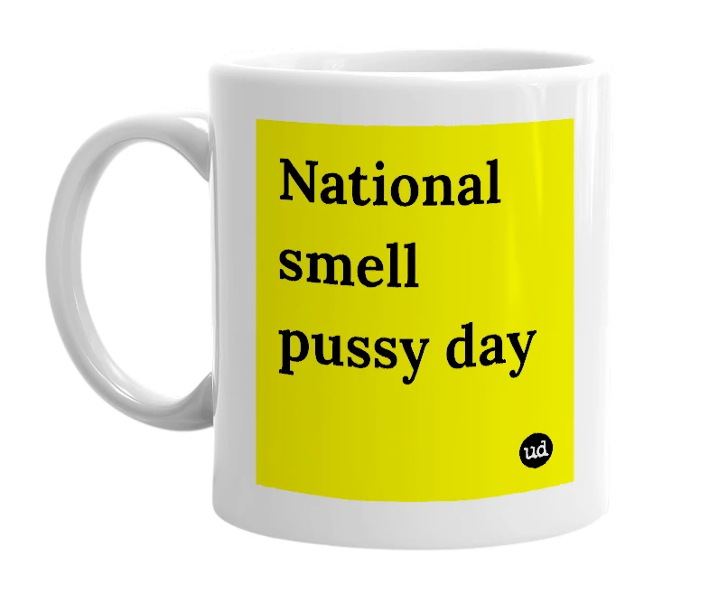 White mug with 'National smell pussy day' in bold black letters
