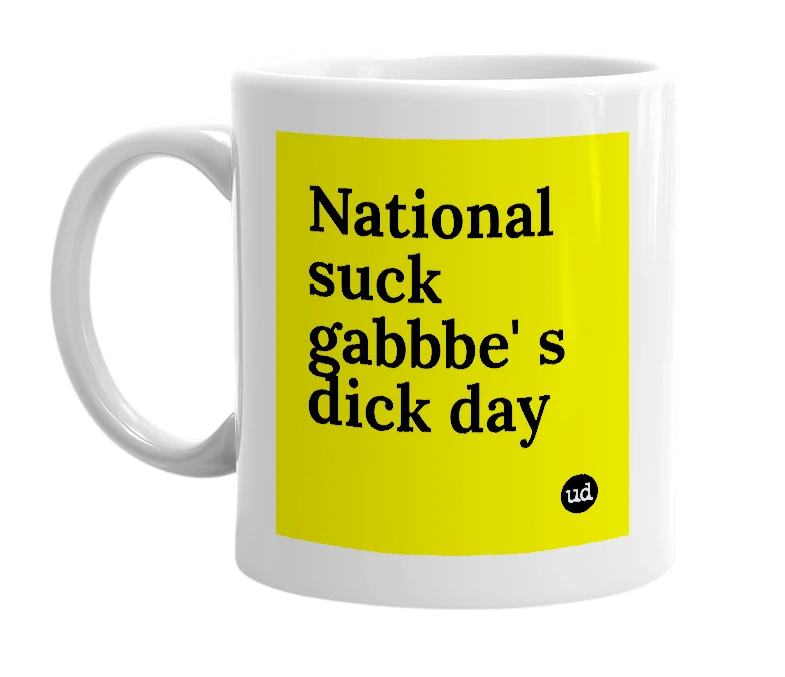 White mug with 'National suck gabbbe' s dick day' in bold black letters