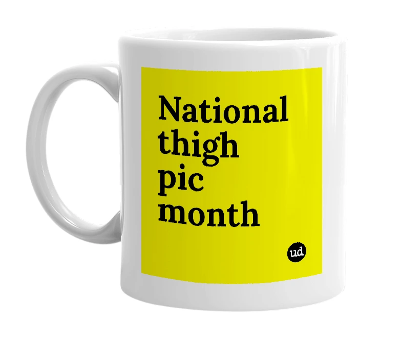 White mug with 'National thigh pic month' in bold black letters