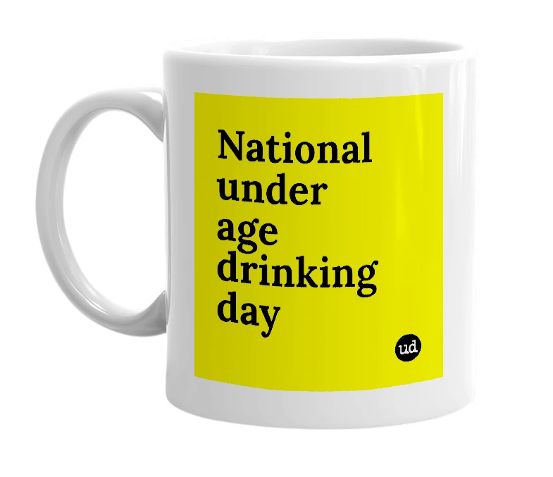 White mug with 'National under age drinking day' in bold black letters