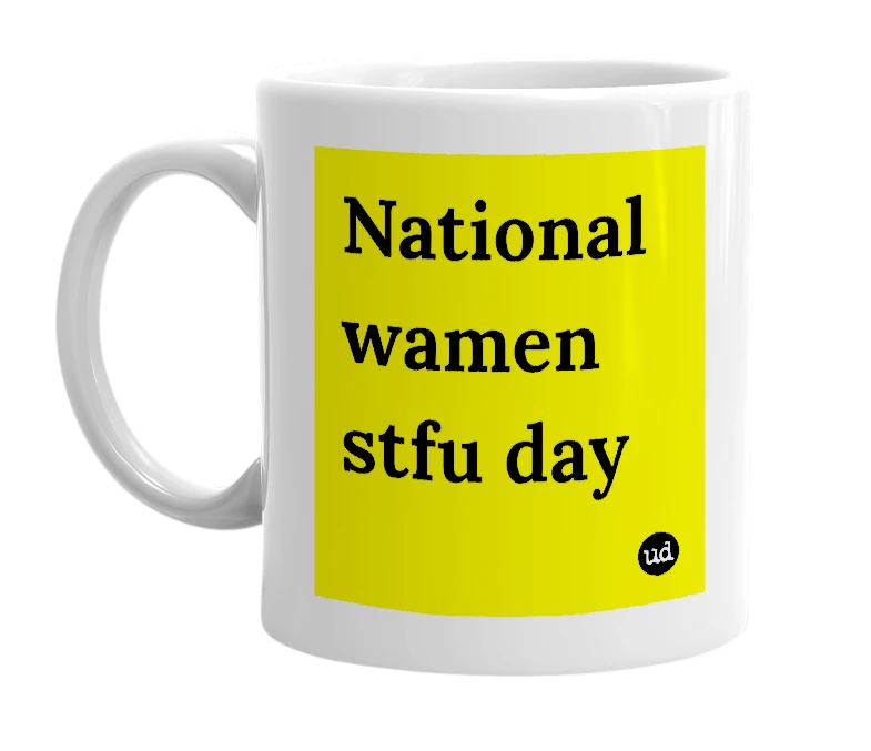 White mug with 'National wamen stfu day' in bold black letters