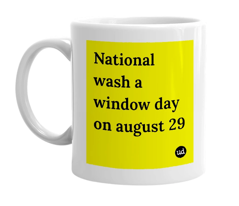 White mug with 'National wash a window day on august 29' in bold black letters