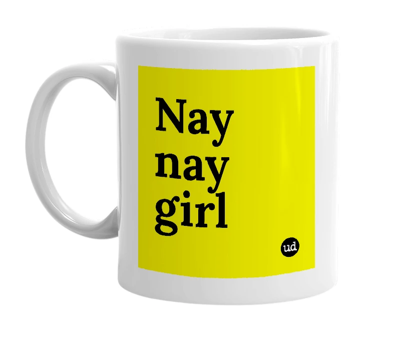 White mug with 'Nay nay girl' in bold black letters