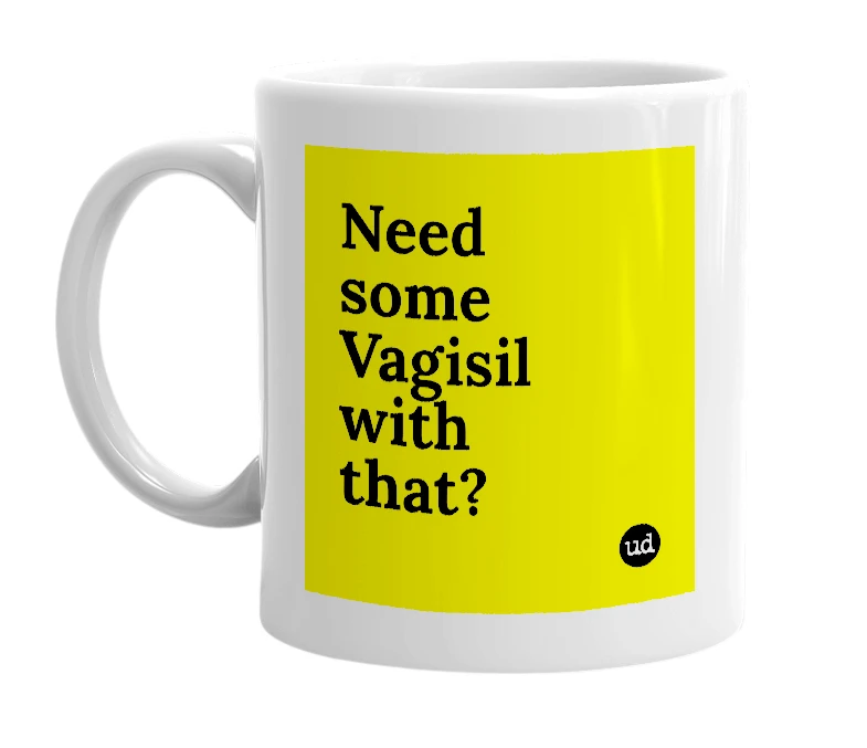 White mug with 'Need some Vagisil with that?' in bold black letters