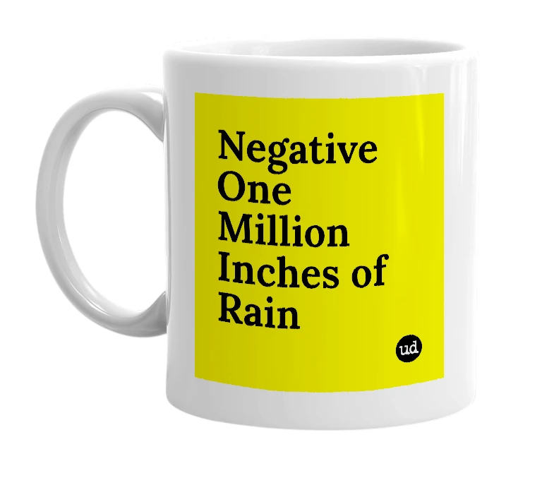 White mug with 'Negative One Million Inches of Rain' in bold black letters