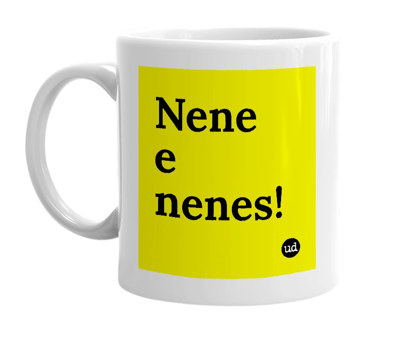White mug with 'Nene e nenes!' in bold black letters