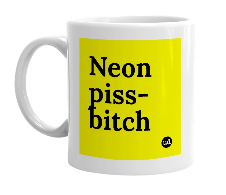 White mug with 'Neon piss-bitch' in bold black letters