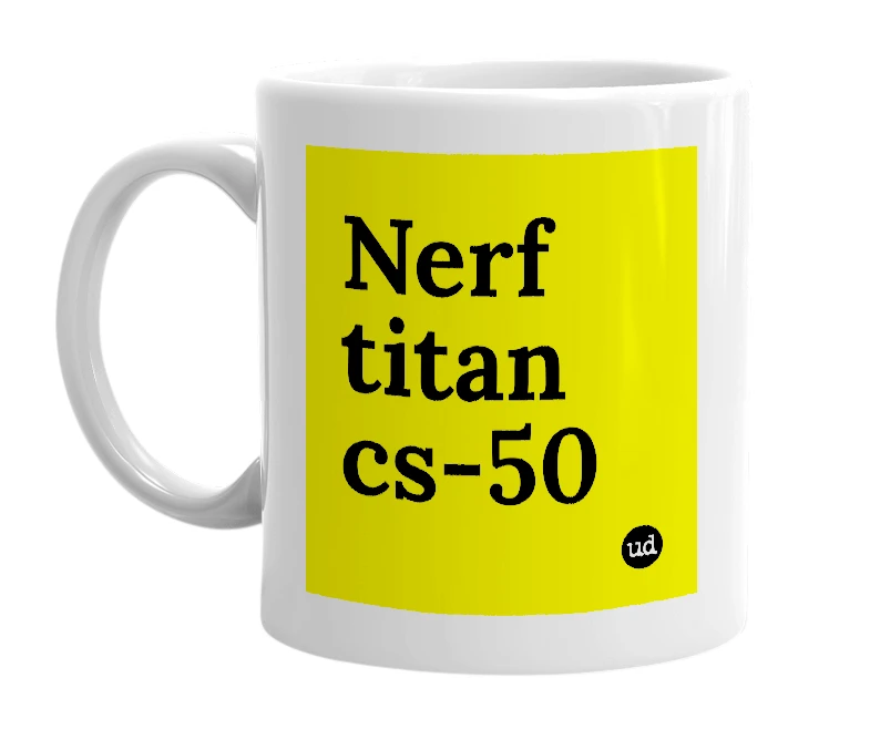White mug with 'Nerf titan cs-50' in bold black letters