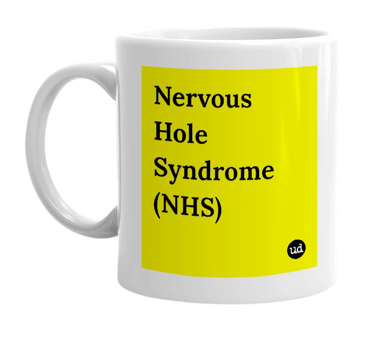 White mug with 'Nervous Hole Syndrome (NHS)' in bold black letters