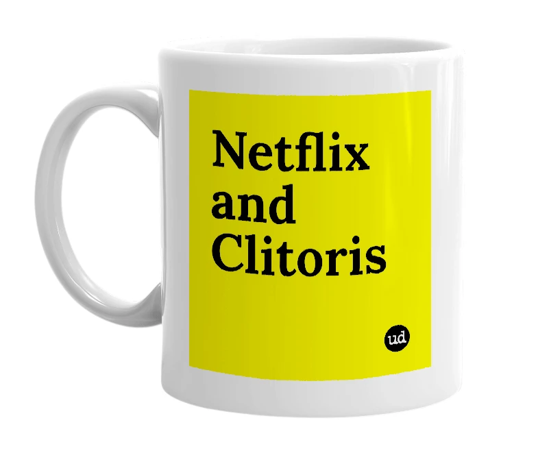 White mug with 'Netflix and Clitoris' in bold black letters
