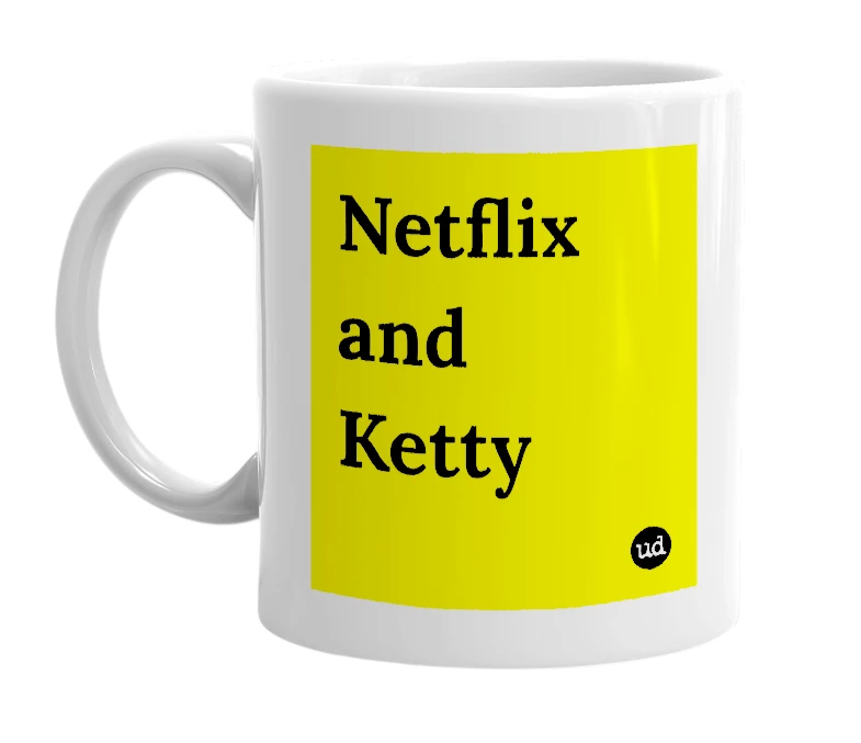 White mug with 'Netflix and Ketty' in bold black letters