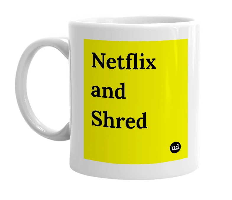 White mug with 'Netflix and Shred' in bold black letters