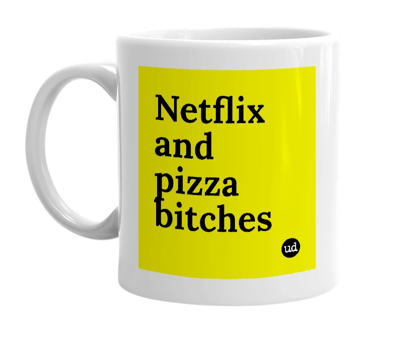 White mug with 'Netflix and pizza bitches' in bold black letters