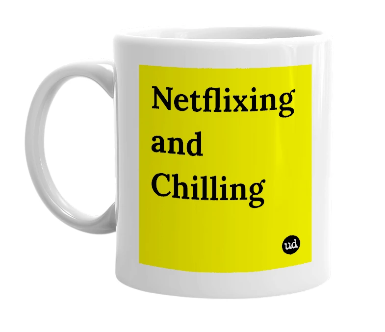 White mug with 'Netflixing and Chilling' in bold black letters
