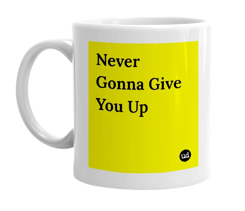 White mug with 'Never Gonna Give You Up' in bold black letters