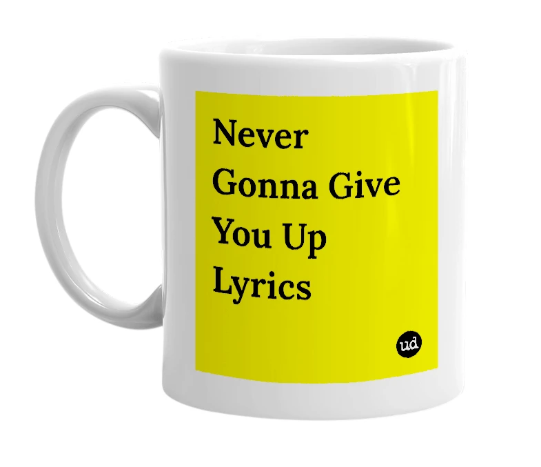 White mug with 'Never Gonna Give You Up Lyrics' in bold black letters