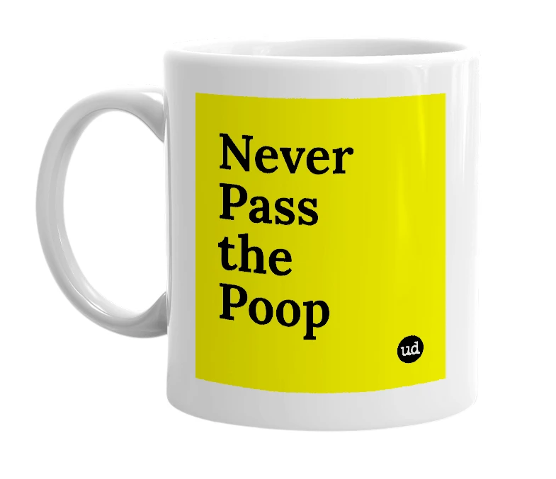 White mug with 'Never Pass the Poop' in bold black letters