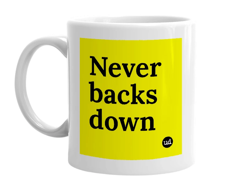 White mug with 'Never backs down' in bold black letters