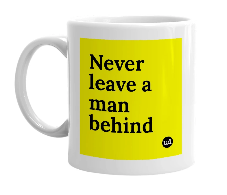 White mug with 'Never leave a man behind' in bold black letters