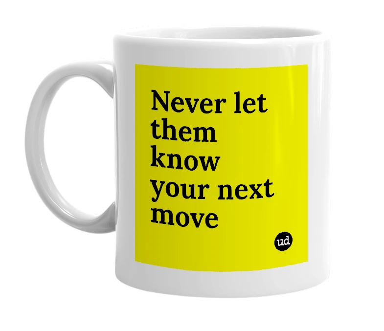 White mug with 'Never let them know your next move' in bold black letters