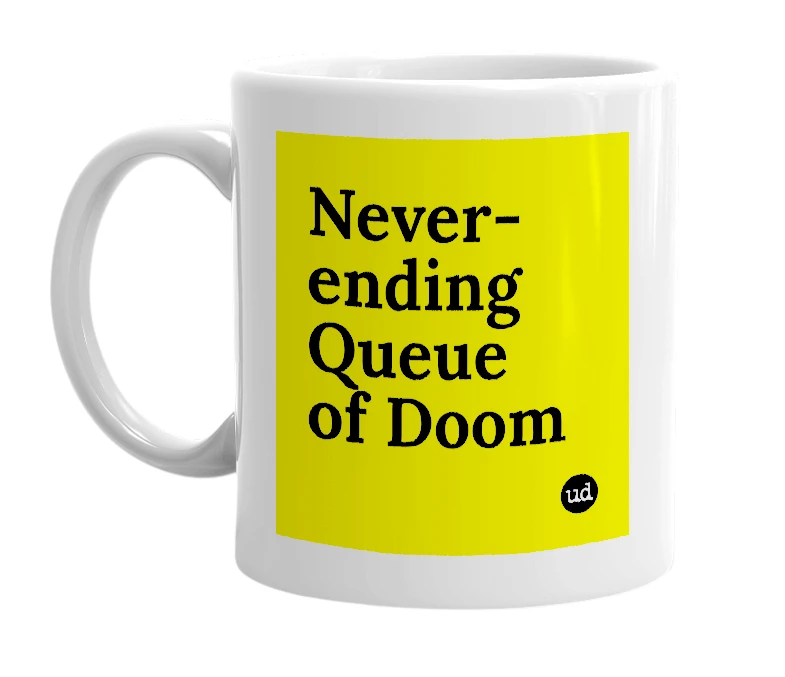 White mug with 'Never-ending Queue of Doom' in bold black letters