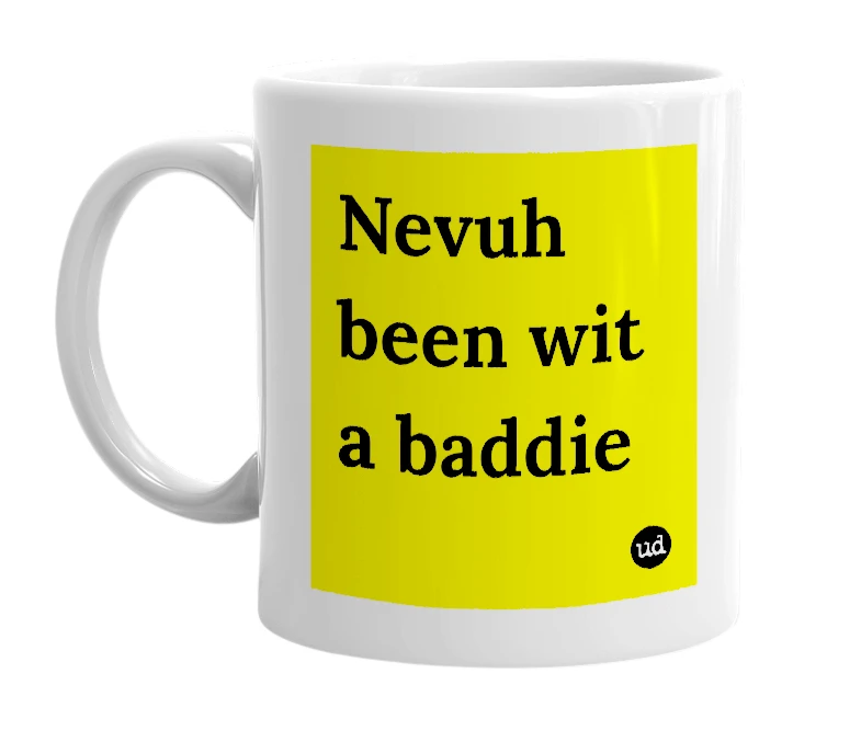 White mug with 'Nevuh been wit a baddie' in bold black letters