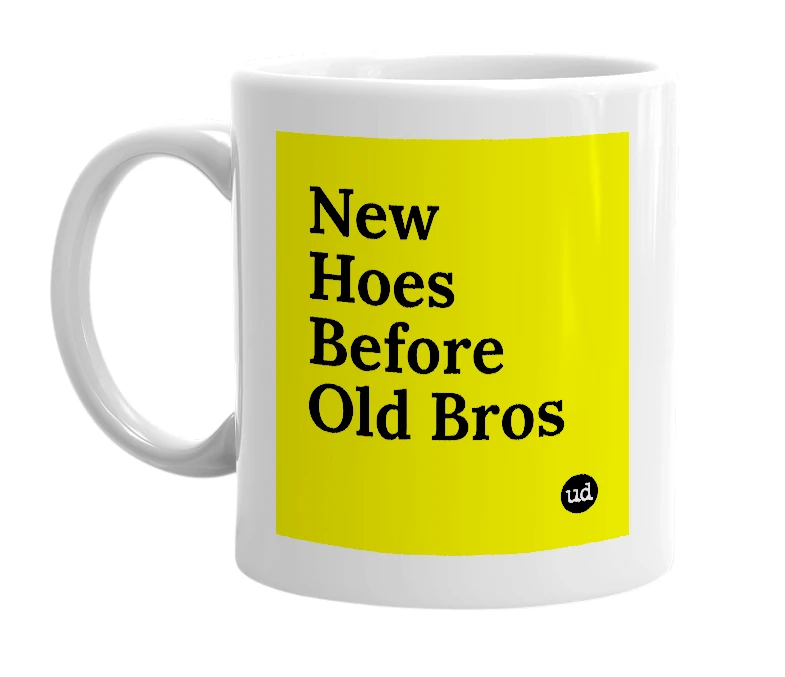 White mug with 'New Hoes Before Old Bros' in bold black letters
