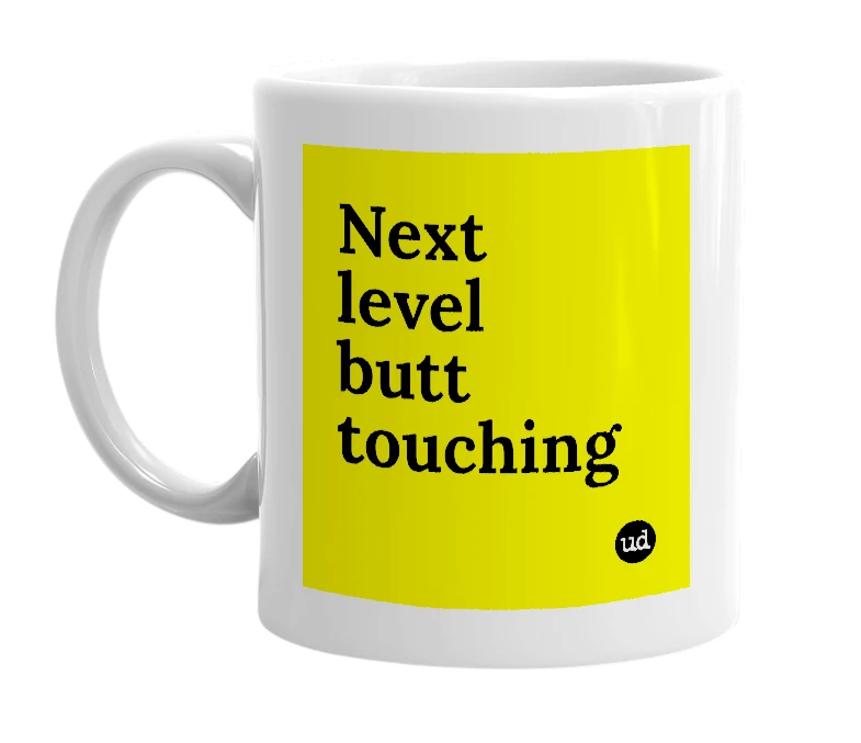 White mug with 'Next level butt touching' in bold black letters
