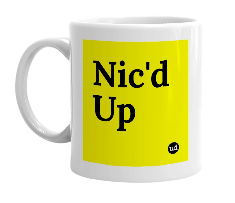 White mug with 'Nic'd Up' in bold black letters