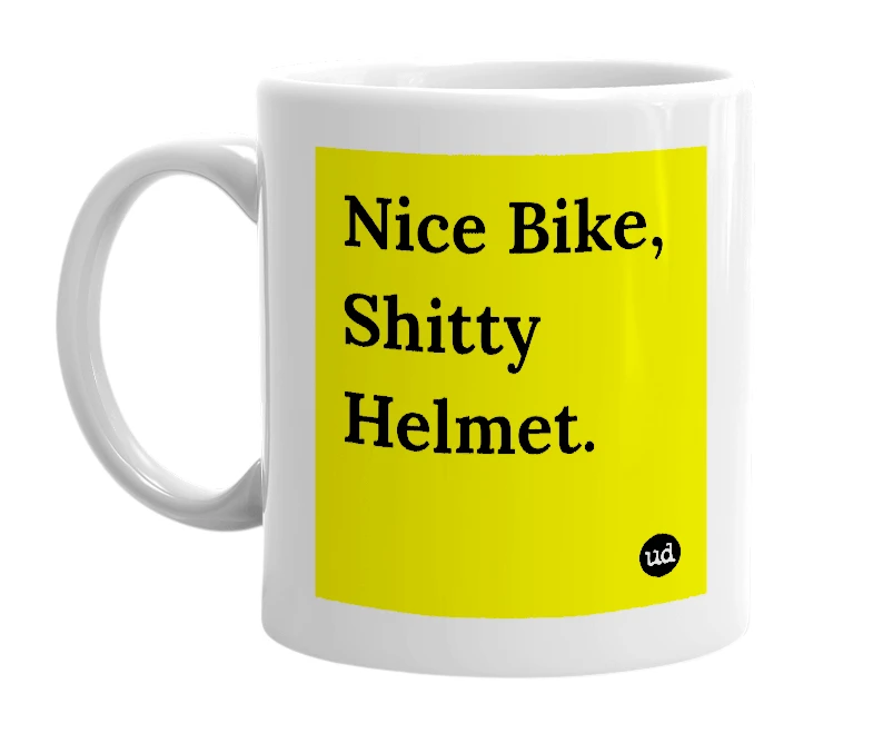 White mug with 'Nice Bike, Shitty Helmet.' in bold black letters