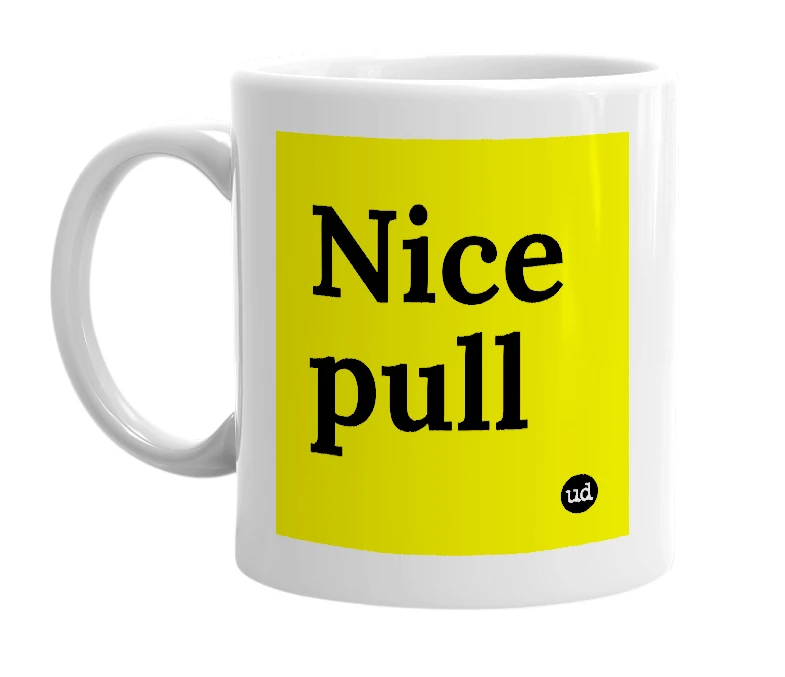 White mug with 'Nice pull' in bold black letters