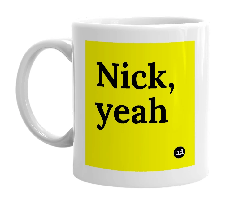 White mug with 'Nick, yeah' in bold black letters