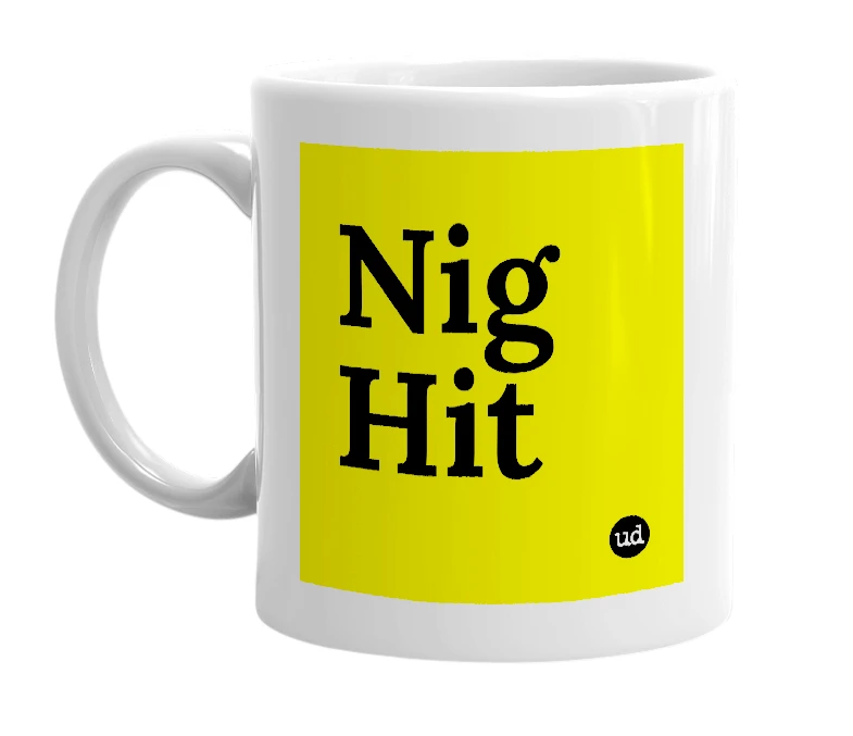 White mug with 'Nig Hit' in bold black letters