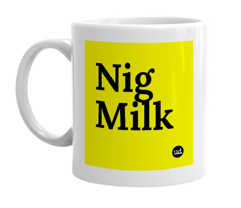 White mug with 'Nig Milk' in bold black letters