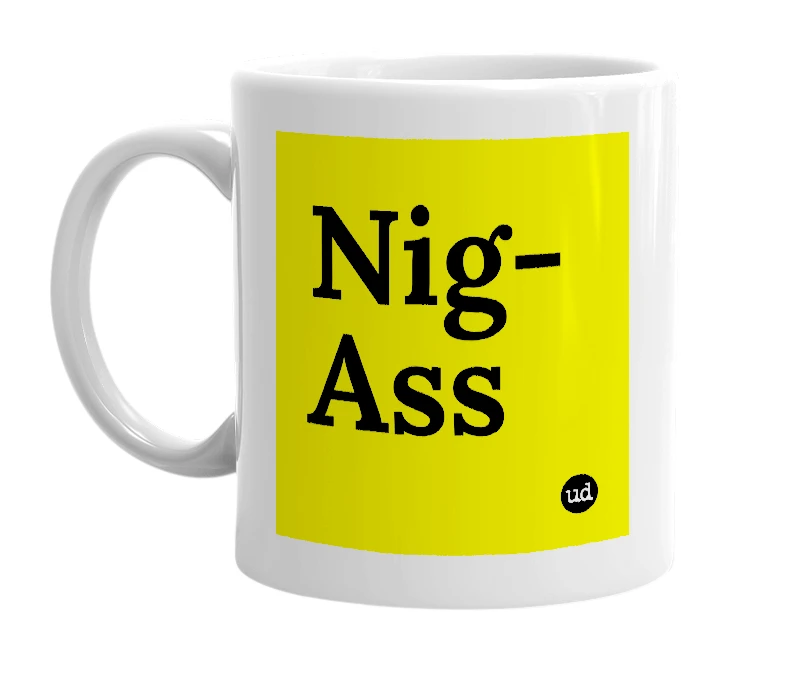 White mug with 'Nig-Ass' in bold black letters
